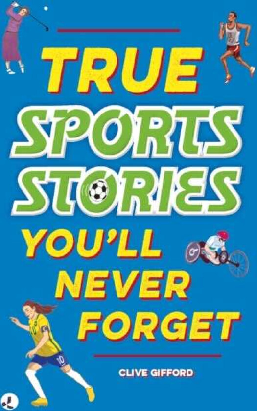 True Stories You'll Never Forget: True Sports Stories