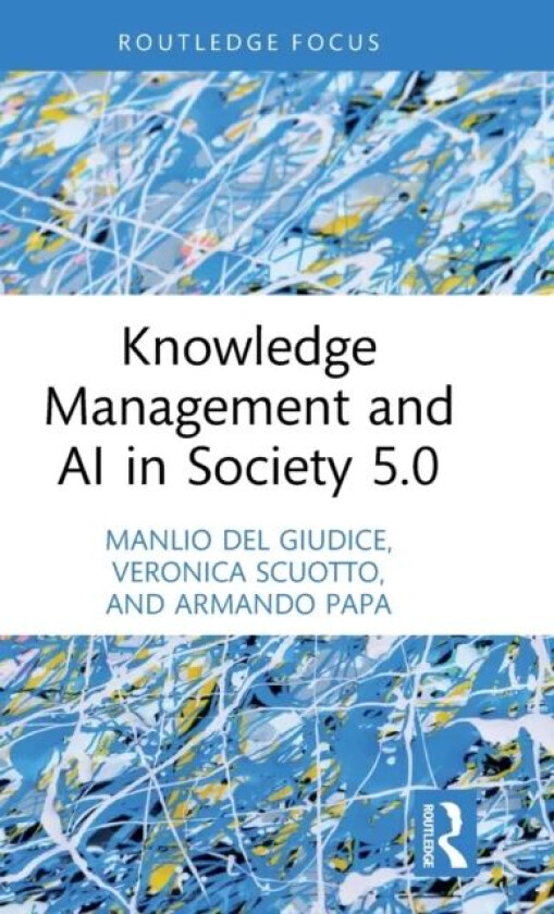Knowledge Management and AI in Society 5.0 av Manlio (Link Campus University Italy) Del Giudice, Veronica Scuotto, Armando Papa