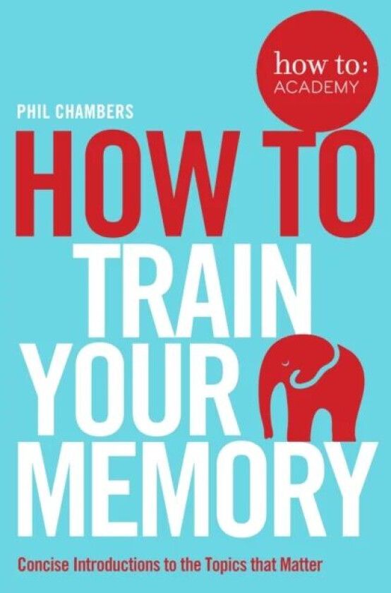 How To Train Your Memory av Phil Chambers