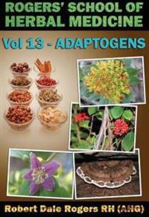 Rogers' School of Herbal Medicine Volume 13: Adaptogens