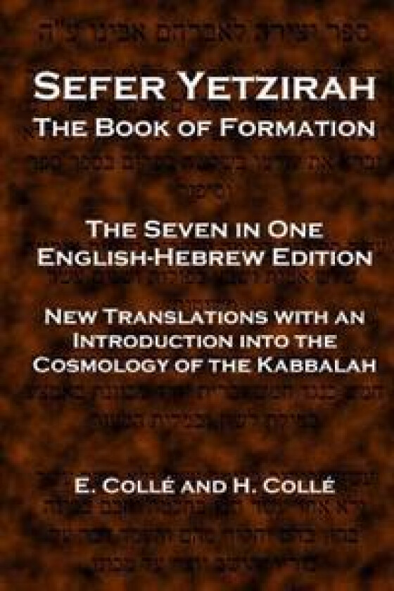 Sefer Yetzirah The Book of Formation: The Seven in One English-Hebrew Edition - New Translations with an Introduction into the Cosmology of the Kabbal
