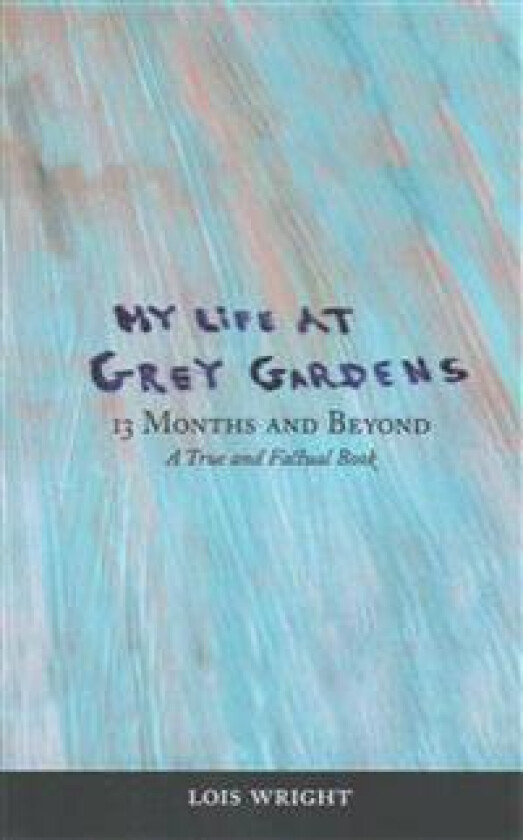 My Life at Grey Gardens: 13 Months and Beyond