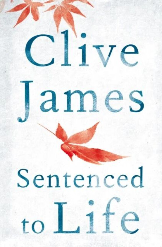 Sentenced to Life av Clive James