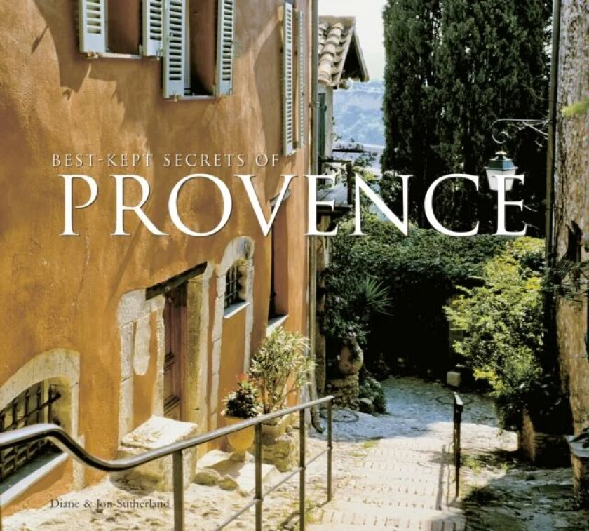 Best-Kept Secrets of Provence av Diane Sutherland, Jon Sutherland