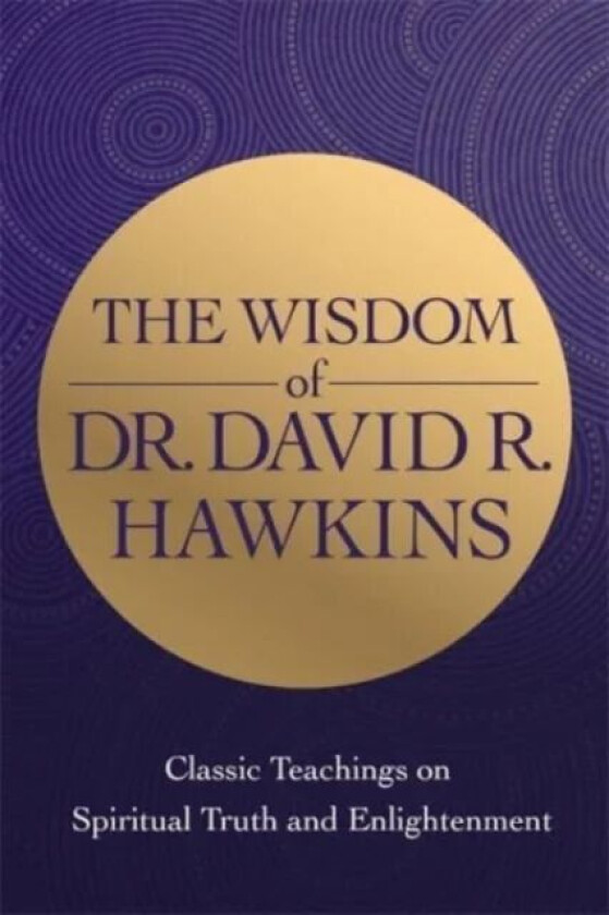 The Wisdom of Dr. David R. Hawkins av David R. Hawkins