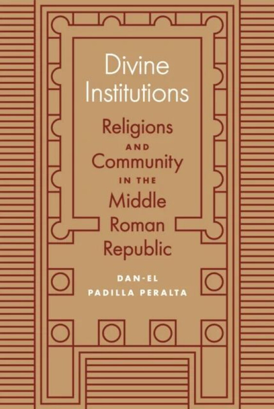 Divine Institutions av Dan-el Padilla Peralta