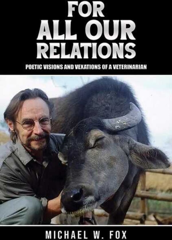 For All Our Relations Poetic Visions and Vexations of a Veterinarian