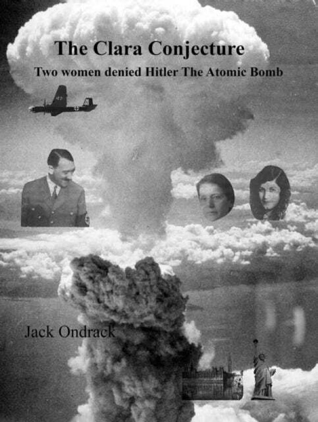 The Clara Conjecture Two Women Denied Hitler the Atomic Bomb