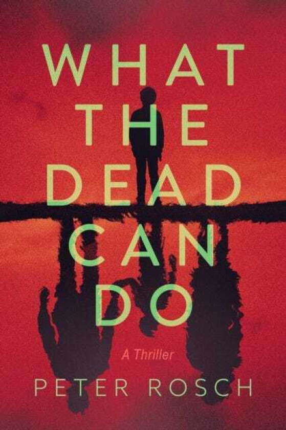 What the Dead Can Do A Thriller