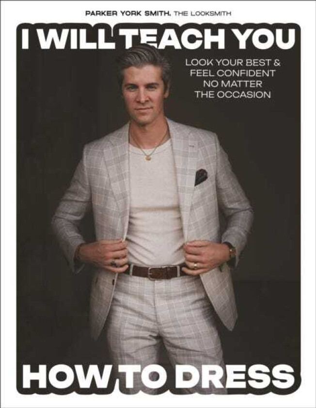 I Will Teach You How to Dress Look Your Best and Feel Confident No Matter the Occasion