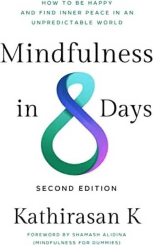 Mindfulness in 8 Days How to Be Happy and Find Inner Peace in an Unpredictable World