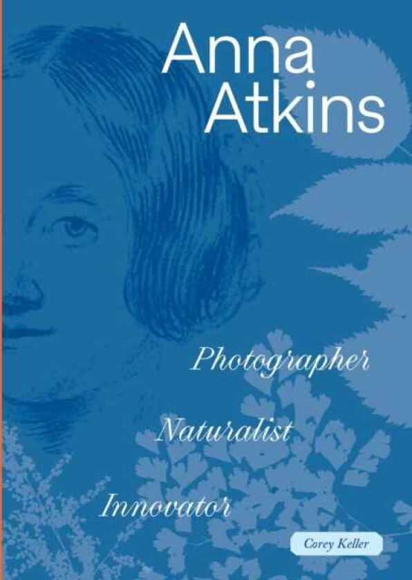 Anna Atkins Photographer, Naturalist, Innovator