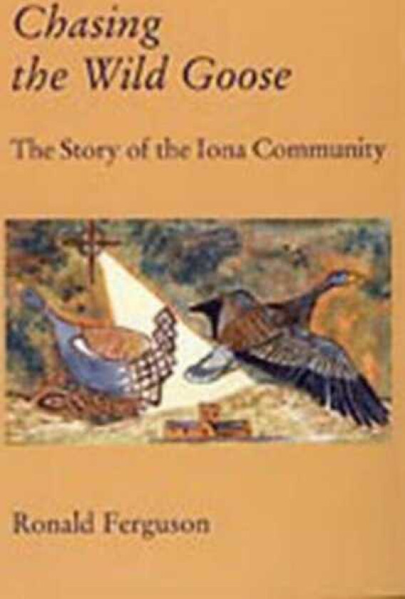 Chasing the Wild Goose Story of the Iona Community