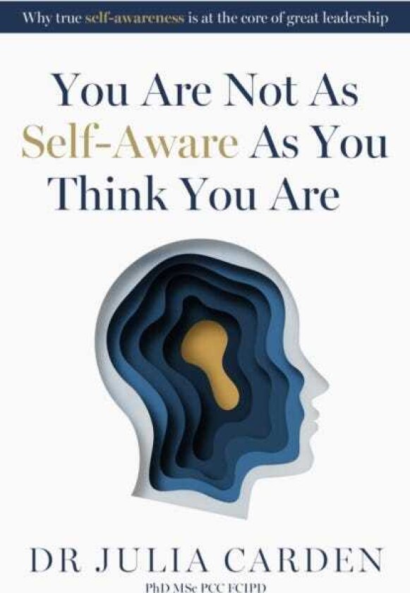 You Are Not As SelfAware As You Think You Are Why true selfawareness is at the core of great leadership