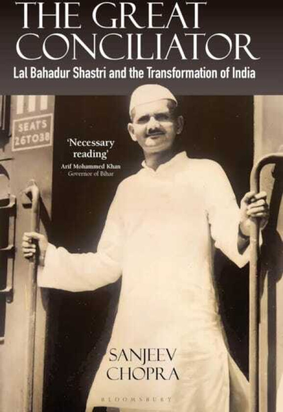 The Great Conciliator Lal Bahadur Shastri and the Transformation of India