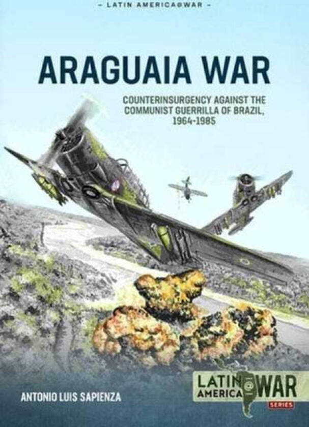 Araguaia War Counterinsurgency Against the Communist Guerrillas of Brazil, 19641985