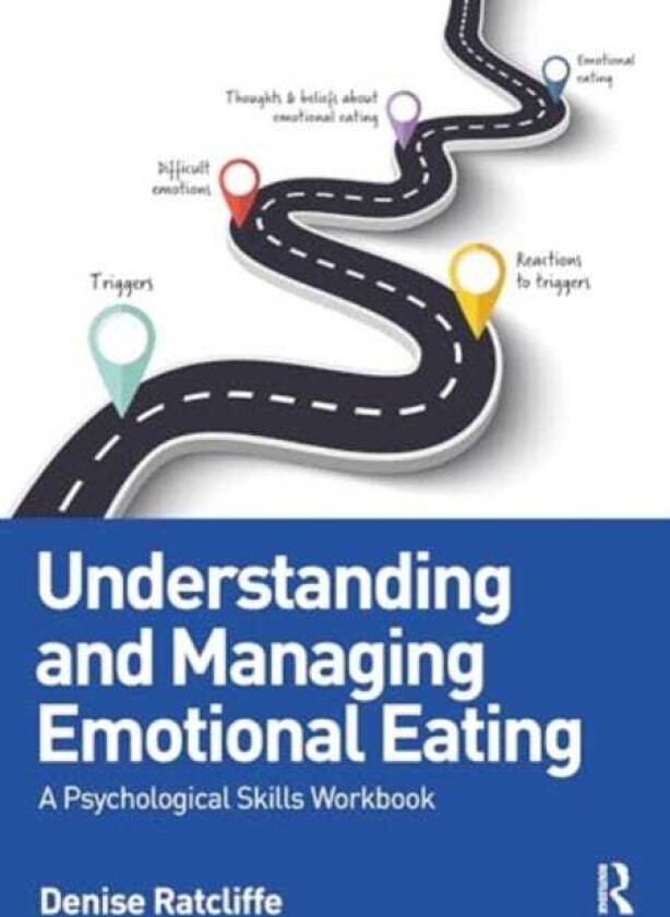 Understanding and Managing Emotional Eating A Psychological Skills Workbook