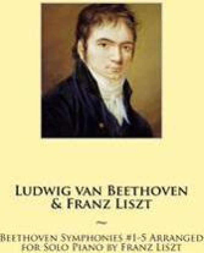 Beethoven Symphonies #1-5 Arranged for Solo Piano by Franz Liszt