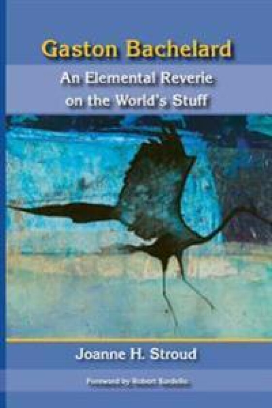 Gaston Bachelard: An Elemental Reverie of the World's Stuff