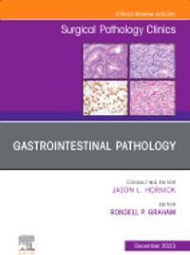 Gastrointestinal Pathology, An Issue of Surgical Pathology Clinics