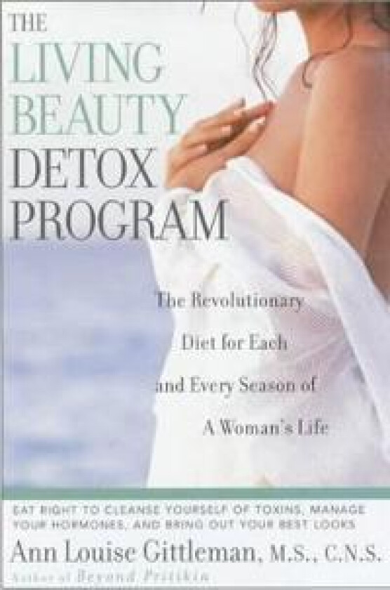 Living Beauty Detox Program: The Revolutionary Diet for Each and Every Season of a Woman's Life