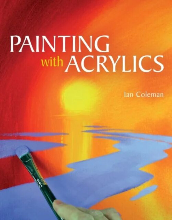 Painting with Acrylics av Ian Coleman