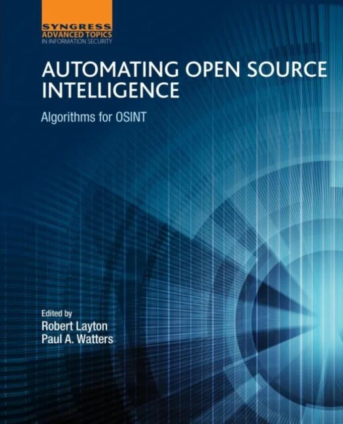 Automating Open Source Intelligence av Robert (Research Fellow at the Internet Commerce Security Laboratory Federation University Australia) Layton, P