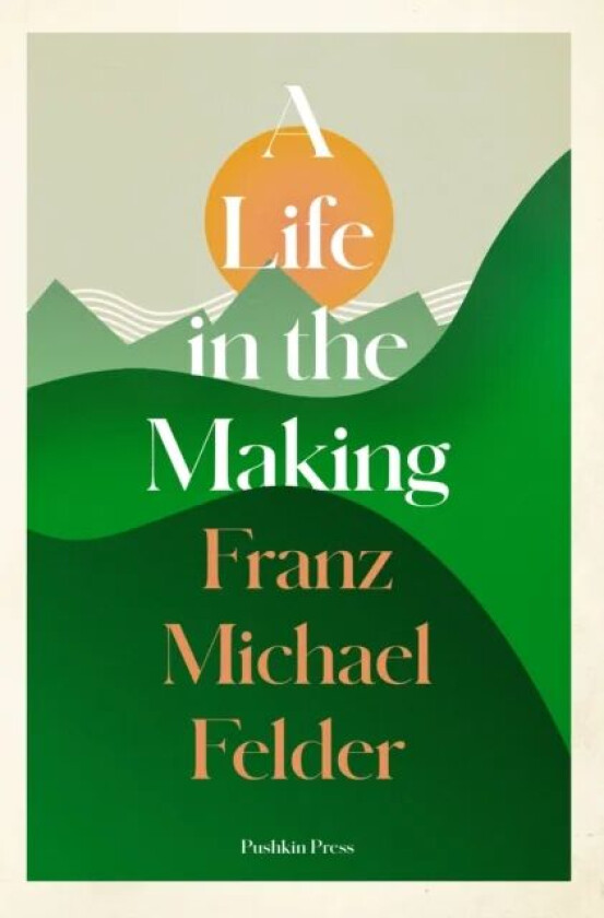 A Life in the Making av Franz Michael Felder