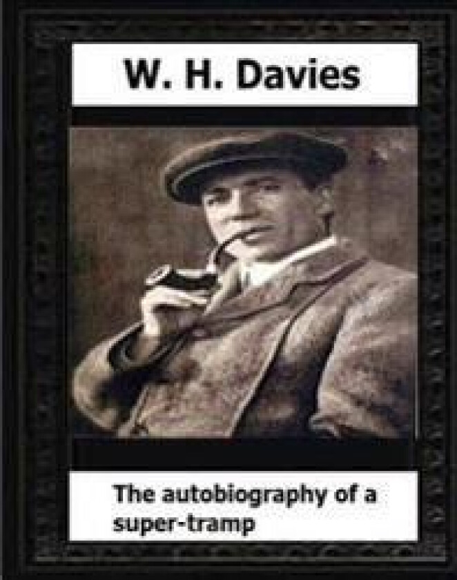 The Autobiography of a Super-Tramp(1908) by: W. H. Davies
