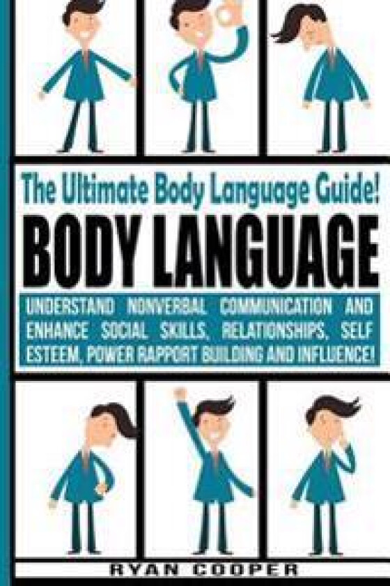 Body Language - Ryan Cooper: Understand Nonverbal Communication and Enhance Social Skills, Relationships, Self Esteem, Power Rapport Building and I