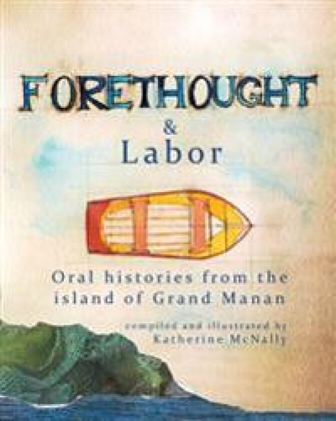 Forethought and Labor: Oral Histories from the Island of Grand Manan