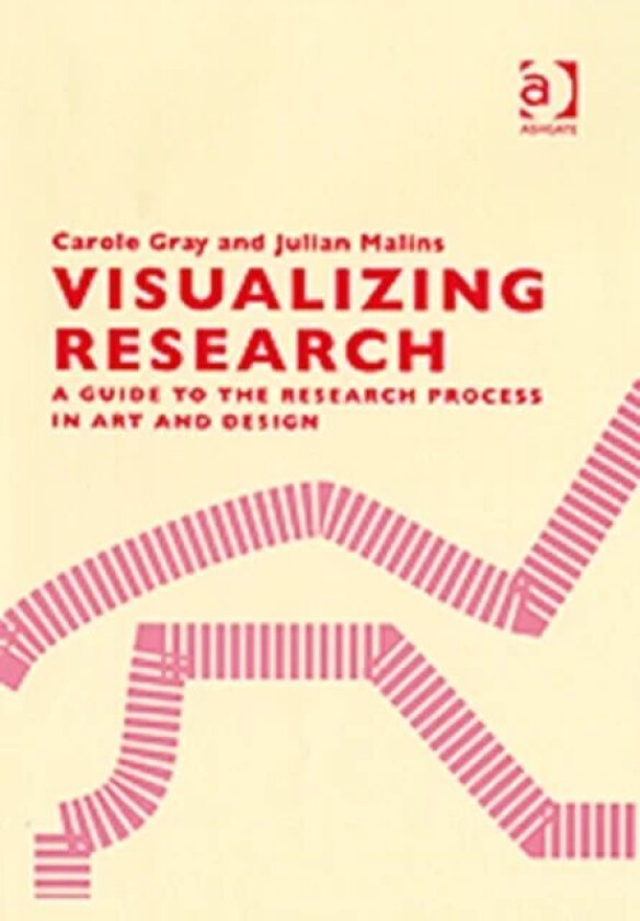 Visualizing Research av Carole Gray, Julian Malins