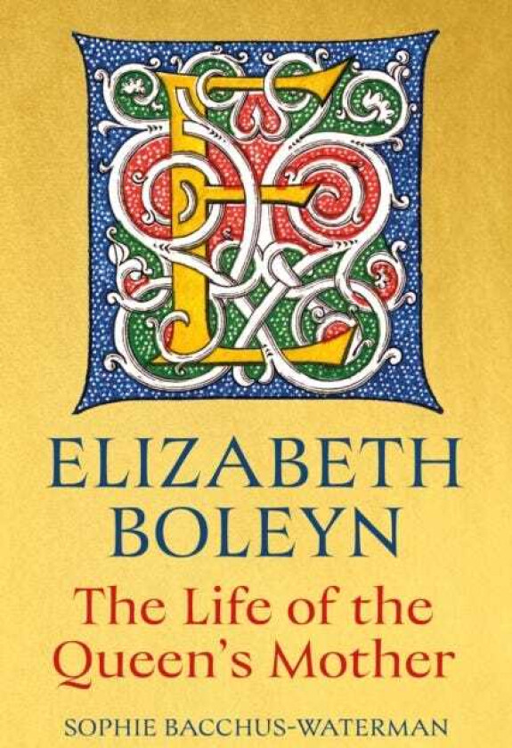Elizabeth Boleyn The Life of the Queen's Mother
