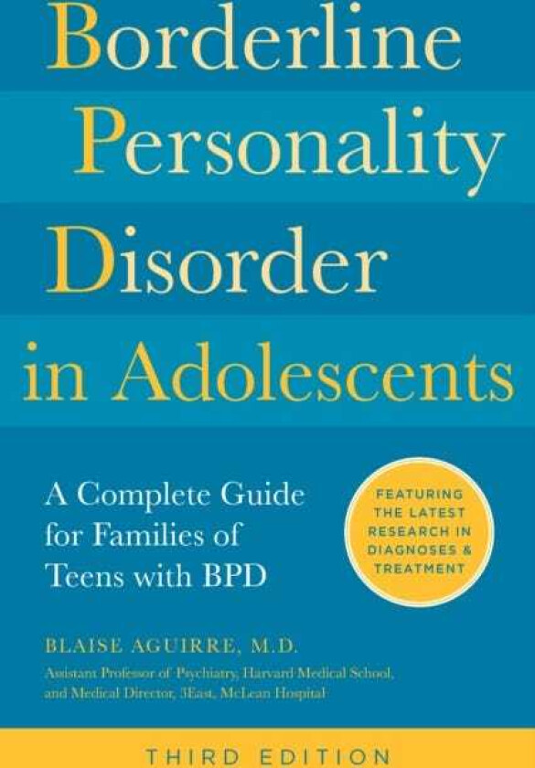 Borderline Personality Disorder in Adolescents, 3rd Edition A Complete Guide for Families of Teens with BPD