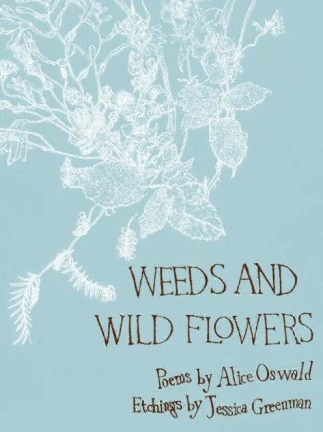 Weeds and Wild Flowers av Alice Oswald