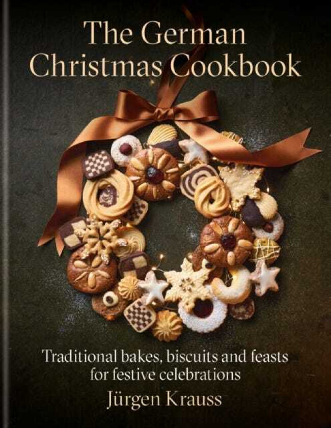The German Christmas Cookbook Traditional cakes, biscuits, breads and more for a festive celebration
