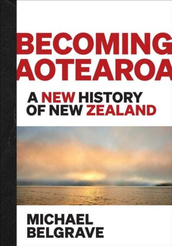 Becoming Aotearoa A new history of New Zealand