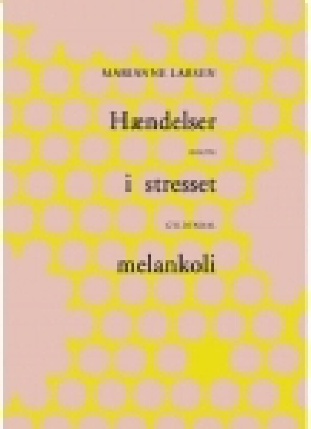 Hændelser i stresset melankoli | Marianne Larsen | Språk: Dansk
