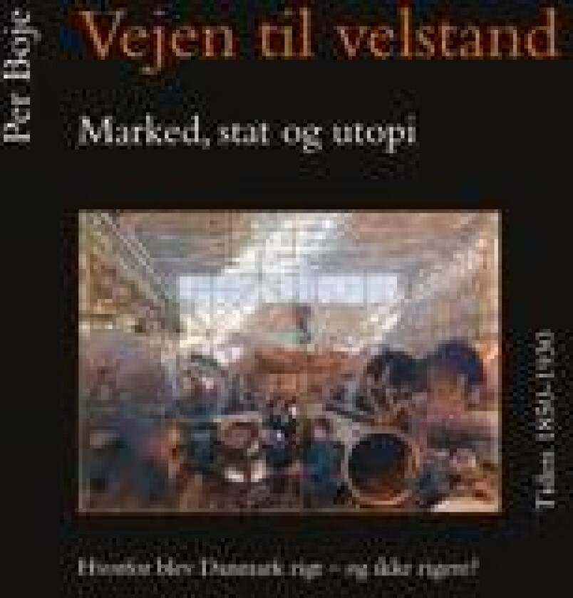 Vejen til velstand. Marked, stat og utopi. Tiden 1850-1930