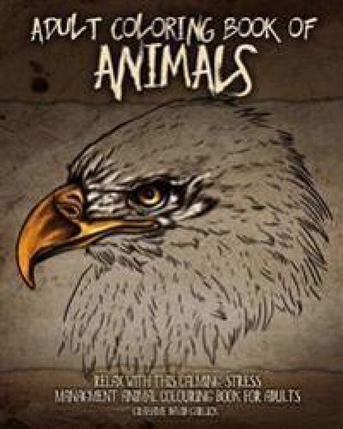Adult Coloring Book of Animals: Relax with This Calming, Stress Managment, Animal Colouring Book for Adults