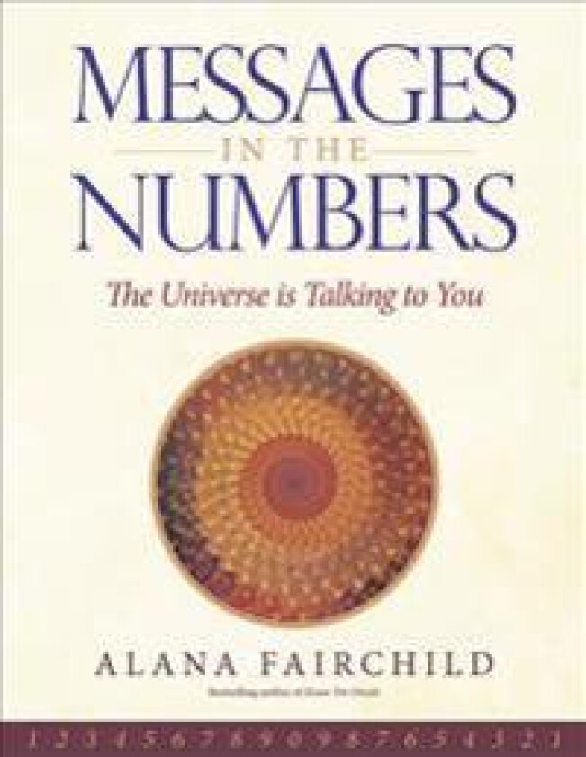 Messages in the Numbers: The Universe Is Talking to You
