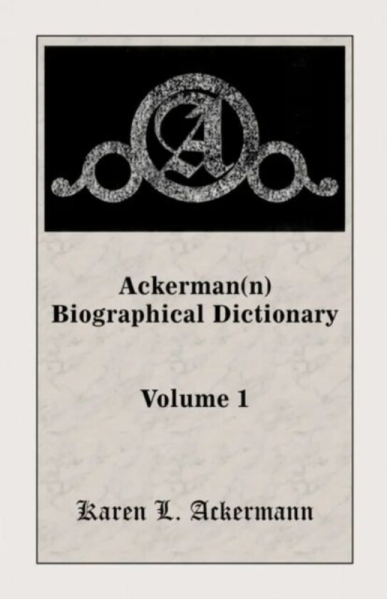 Ackerman(n) Biographical Dictionary, Volume 1 av Karen L Ackermann