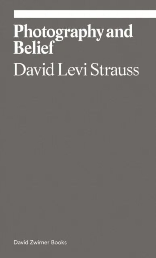 Photography and Belief av David Levi Strauss