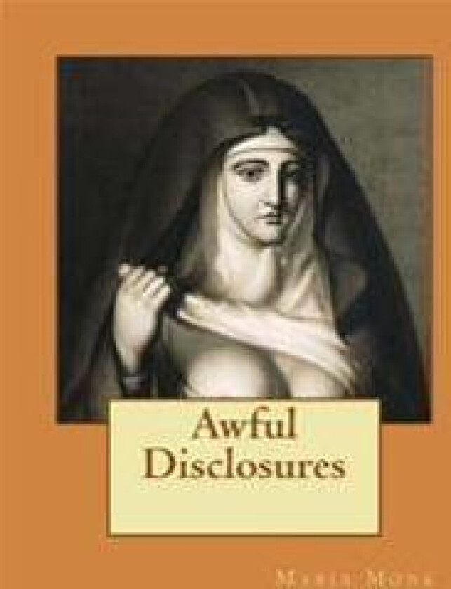 Awful Disclosures: Of the HOTEL DIEU NUNNERY OF MONTREAL