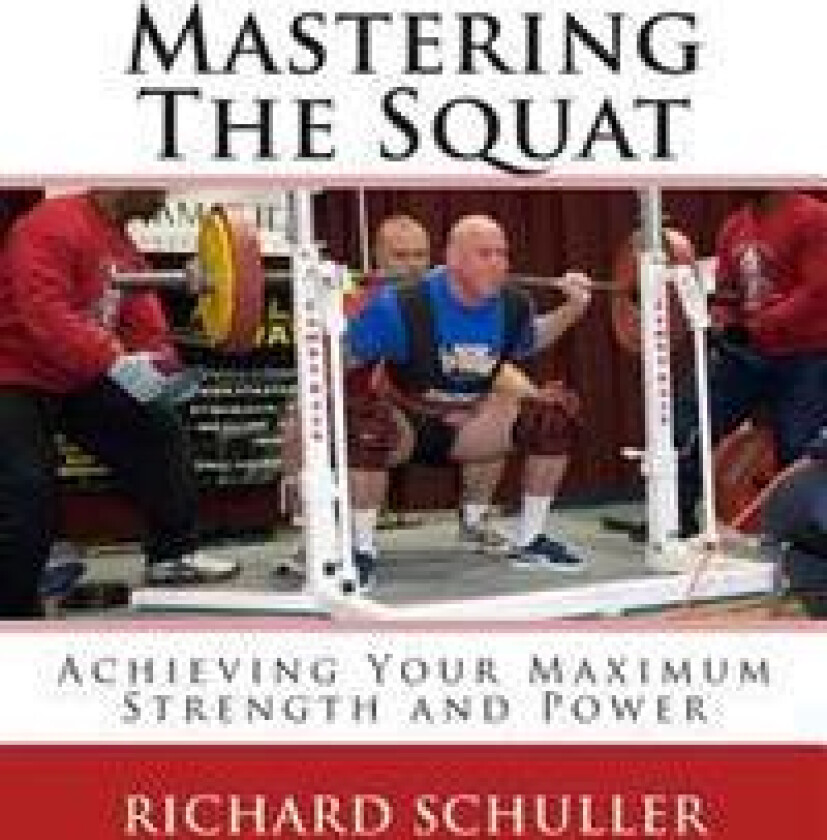 Mastering the Squat: : Achieving Your Maximum Strength and Power