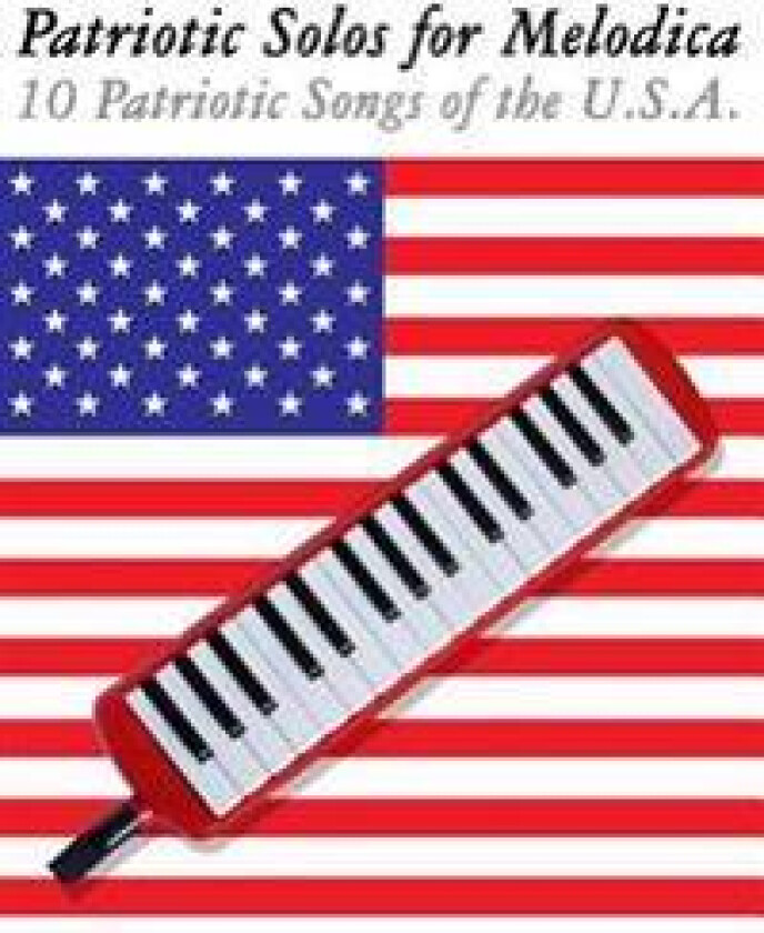 Patriotic Solos for Melodica: 10 Patriotic Songs of the U.S.A.