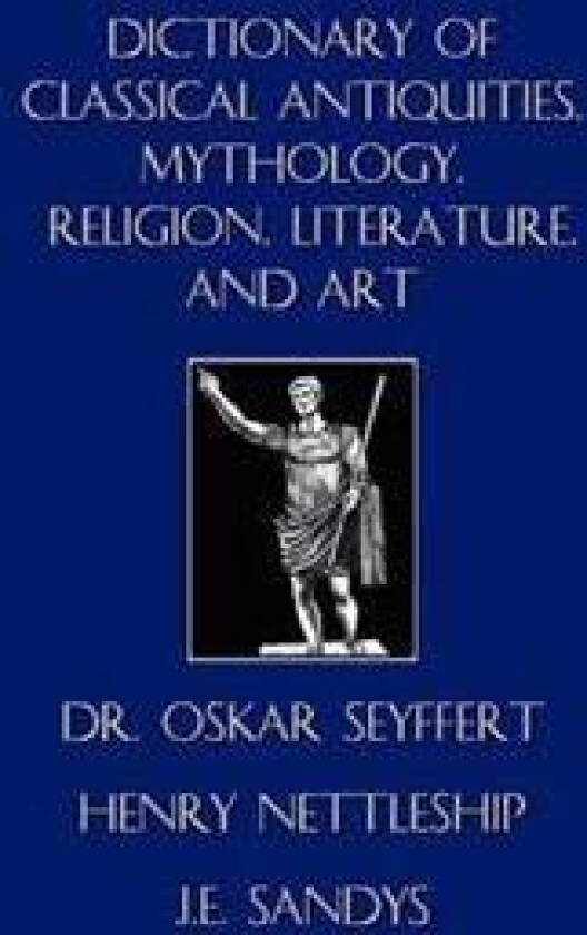 Dictionary of Classical Antiquities, Mythology, Religion, Literature, and Art