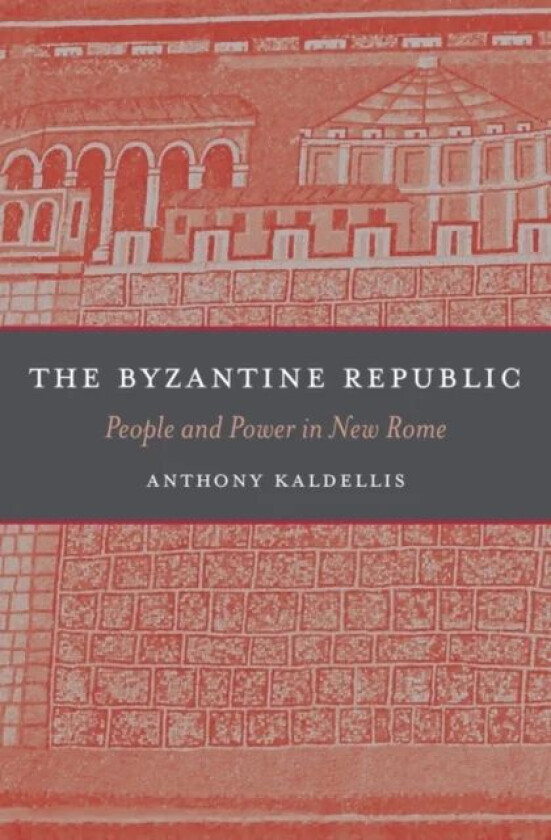The Byzantine Republic av Anthony Kaldellis