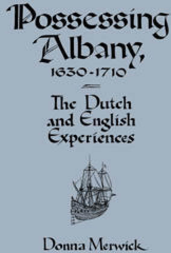 Possessing Albany, 1630–1710