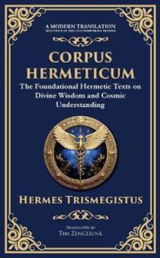 Corpus Hermeticum: Ancient Wisdom on the Divine, the Cosmos, and the Soul